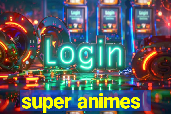 super animes